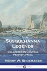 Susquehanna Legends - Henry W. Shoemaker - 9781789876390