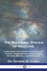 The Biochemic System of Medicine - George W. Carey - 9781789876420