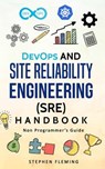 DevOps and Site Reliability Engineering (SRE) Handbook: Non-Programmer's Guide - Stephen Fleming - 9781790238408