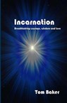 Incarnation: Breathtaking Courage, Wisdom and Love - BAKER,  Tom - 9781790494354