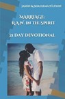 Marriage: Raw in the Spirit: A 21 Day Devotional - WATSON,  Jason &. Shateema - 9781790591336