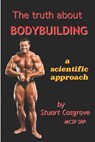 The Truth about Bodybuilding: Full colour edition - Stuart Cosgrove - 9781790804788