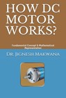 How DC Motor Works?: Fundamental Concept & Mathematical Representation - Jignesh a. Makwana - 9781790813490