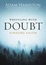 Wrestling with Doubt, Finding Faith - Adam Hamilton - 9781791029982