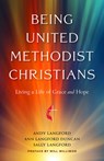 Being United Methodist Christians: Living a Life of Grace and Hope - Andy Langford - 9781791032142