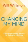 Changing My Mind - William H Willimon - 9781791033880
