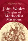 John Wesley and the Origins of Methodist Missions - Philip Wingeier-Rayo - 9781791035167