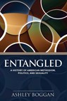 Entangled: A History of American Methodism, Politics, and Sexuality - Ashley Boggan - 9781791040093