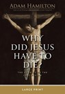 Why Did Jesus Have To Die? Large Print - Adam Hamilton - 9781791040635