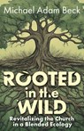 Rooted In The Wild - Michael Adam Beck - 9781791040734