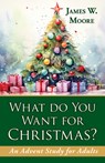 What Do You Want For Christmas? 2nd Edition - James W. Moore - 9781791040918