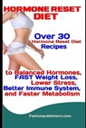 Hormone Reset Diet: Over 30 Hormone Reset Diet Recipes to Balanced Hormone, FAST Weight Loss, Lower Stress, Better Immune System, and Fast - PUBLISHERS,  Fanton - 9781791378769