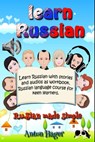 Learn Russian with stories and audios as workbook. Russian language course for keen learners.: Russian made simple. - Anton Hager - 9781791617332