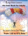 Large Print Connect the Dot Book for Adults From 150 to 473 Dots - Laura's Dot to Dot Therapy - 9781791944353