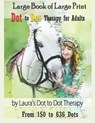 Large Book of Large Print Dot to Dot Therapy for Adults from 150 to 636 Dots: Relaxing Puzzles to Color and Calm - Laura's Dot to Dot Therapy - 9781792061066