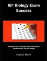 Ib Biology Exam Success: Master the Key Vocabulary of the International Baccalaureate Exam in Biology - Lewis Morris - 9781792651977