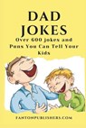Dad Jokes: Over 600 Dad Jokes and Puns You Can Tell Your Kids - PUBLISHERS,  Fanton - 9781793220745