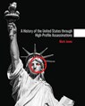 A History of the United States through High-Profile Assassinations - Mark Jones - 9781793568700