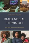 Black Social Television: How Black Twitter Changed Television - Sherri M. Williams - 9781793616302