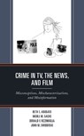 Crime in TV, the News, and Film - Beth E. Adubato ; Nicole M. Sachs ; Donald F. Fizzinoglia ; John M. Swiderski - 9781793628701