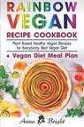 Rainbow Vegan Recipe Cookbook: Easy Plant Based Healthy Vegan Recipes for Everybody. Best 7 Days Vegan Diet (+ Simple Meal Plan for Vegans for Weight - BRIGHT,  Anna - 9781793878670
