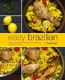 Easy Brazilian Cookbook: Simple Brazilian Recipes for Delicious Brazilian Foods (2nd Edition) - Booksumo Press - 9781794107014
