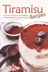 Tiramisu Recipes: The Most Nutritious and Healthy Tiramisu Meals You Should Consider - Daniel Humphreys - 9781794150447
