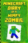 Minecraft: Diary of a Wimpy Zombie: Legendary Minecraft Diary. an Unofficial Minecraft Book - Mika Kettunen - 9781794210202