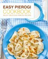 Easy Pierogi Cookbook: Enjoy Delicious Pierogi Recipes (2nd Edition) - Booksumo Press - 9781794251168