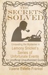 The Secrets Solved: Unraveling the Mysteries of Lemony Snicket's a Series of Unfortunate Events - Valerie Estelle Frankel - 9781794477469