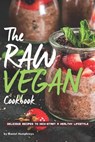 The Raw Vegan Cookbook: Delicious Recipes to Kick-Start a Healthy Lifestyle - Daniel Humphreys - 9781794654280
