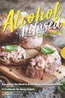 Alcohol-Infused Recipes: Everything You Need to Know about Cooking with Booze - Daniel Humphreys - 9781794654372