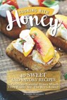 Cooking with Honey: 40 Sweet and Savory Recipes to Celebrate National Honey Month - They Really Are, the Bee's Knees! - Daniel Humphreys - 9781795177412