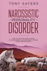 Narcissistic Personality Disorder-How To Spot The Subtle Signs Of A Narcissist And Continue To Thrive After An Encounter. - Tony Sayers - 9781795566520