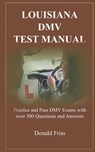 Louisiana DMV Test Manual: Practice and Pass DMV Exams with over 300 Questions and Answers - Donald Frias - 9781795570244