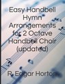 Easy Handbell Hymn Arrangements for 2 Octave Handbell Choir - R Edgar Horton - 9781795666398
