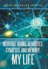 Neurons, Axons, Dendrites, Synapses, and Memory - Jose Morales Dorta - 9781796045369