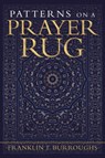 Patterns on a Prayer Rug - Franklin T Burroughs - 9781796075373