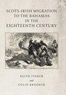 Scots-Irish Migration to the Bahamas in the Eighteenth Century - Keith Tinker ; Colin Brooker - 9781796080629
