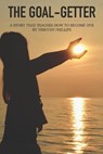 The Goal-Getter: A Story That Teaches How to Become One - PHILLIPS,  Timothy - 9781796992168