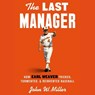 The Last Manager: How Earl Weaver Tricked, Tormented, and Reinvented Baseball -  - 9781797193809