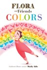 Flora and Friends Colors - Molly Idle - 9781797200576