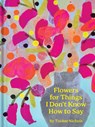 Flowers for Things I Don’t Know How to Say - Tucker Nichols - 9781797228945