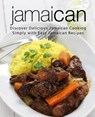 Jamaican: Discover Delicious Jamaican Cooking Simply with Easy Jamaican Recipes (2nd Edition) - Booksumo Press - 9781797787749