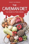 The Caveman Diet - Your Guide to a Paleo Lifestyle: Eating Healthy Doesn't Have to Be Hard! - Nancy Silverman - 9781797920276