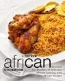 The New African Cookbook: Discover the Wonders of Delicious African Cooking with Easy African Recipes (2nd Edition) - Booksumo Press - 9781797942490