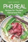 PHO Real: Recipes for the Best Vietnamese PHO - Nancy Silverman - 9781797988573