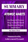 Summary: Atomic Habits: An Easy & Proven Way to Build Good Habits and Break Bad Ones By James Clear - Achievement Pyramid - 9781798920633