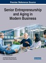 Senior Entrepreneurship and Aging in Modern Business - Jose Manuel Saiz-Alvarez ; Jorge Alberto Gamez-Gutierrez - 9781799820192