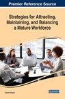 Strategies for Attracting, Maintaining, and Balancing a Mature Workforce - Claretha Hughes - 9781799822776